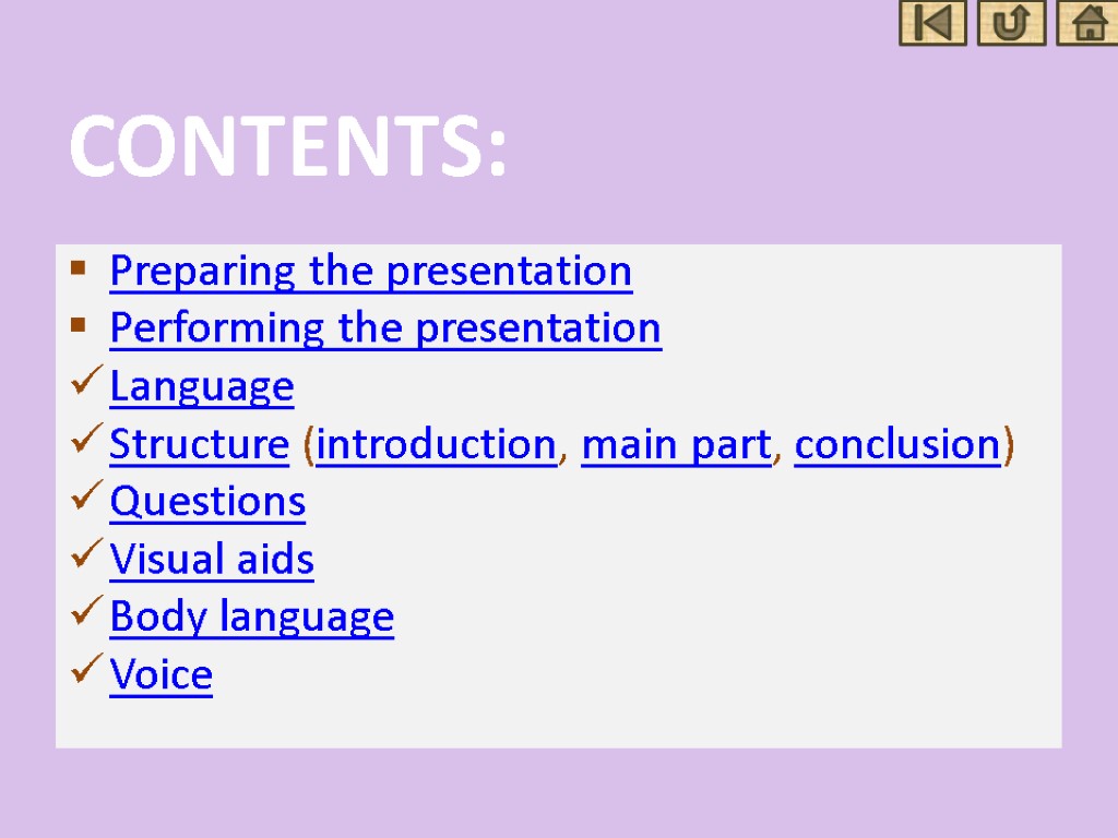 CONTENTS: Preparing the presentation Performing the presentation Language Structure (introduction, main part, conclusion) Questions